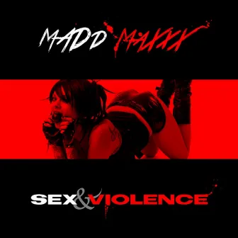 Sex & Violence by Madd Maxxx