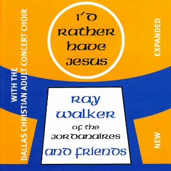 I'd Rather Have Jesus by Ray Walker