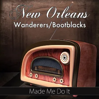 Made Me Do It by New Orleans Wanderers/Bootblacks