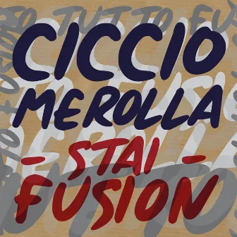 Stai fusion by Ciccio Merolla