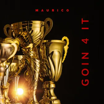 GOIN 4 IT by Maurico