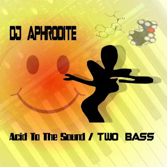 Two Bass / Acid To The Sound by Aphrodite