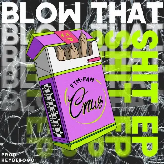 BLOW THAT SHIT by FTM FAM