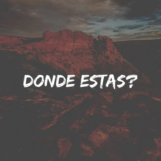 Donde estas?