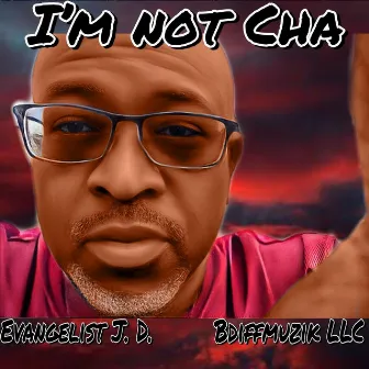 I'm Not Cha' by Evangelist J.D.