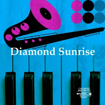 Diamond Sunrise by Calming Jazz Music