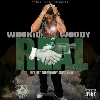 R.E.A.L (Realize Everybody Aint Loyal) by Who Kid Woody