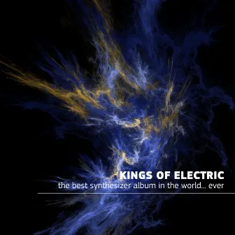 The Best Synthesizer Album In The World...Ever!!! by Kings Of Electric