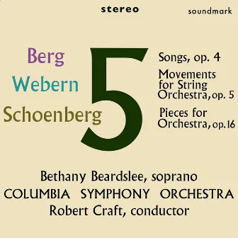 Berg: Five Songs, Op. 4, Webern: Five Mvts. for String Orchestra, Op. 5, Schoenberg: Five Pieces for Orchestra, Op. 16 by Bethany Beardslee