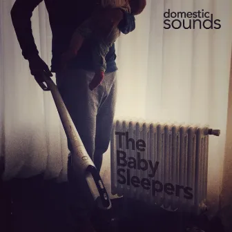 Domestic Sounds by The Baby Sleepers