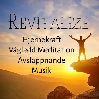 Revitalize - Hjernekraft Vägledd Meditation Avslappnande Musik för Yogateknik Naturläkemedel och Kognitiv Terapi by Unknown Artist