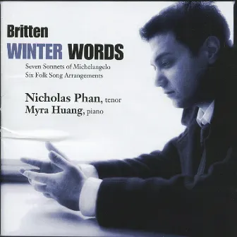 Britten: Winter Words, Seven Sonnets Of Michelangelo, Six Folk Song Arrangements by Nicholas Phan