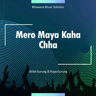 Mero Maya Kaha Chha by Rupa Gurung