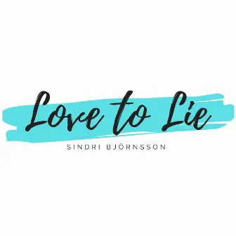 Love to Lie by Sindri Björnsson