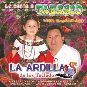 Le Canta Tabasco (100% Tropicalísimo) by La Ardilla De Los Teclados