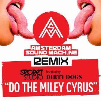 Do The Miley Cyrus (Amsterdam Sound Machine Remix) by Secret Studio