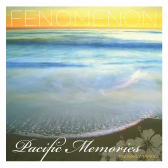 Pacific Memories: The Early Tapes by Fenomenon