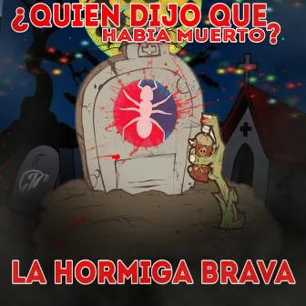 Quien Dijo Que Había Muerto by La Hormiga Brava