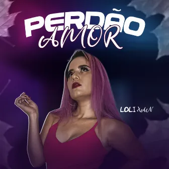 Perdão Amor by Loli Xan