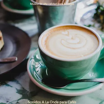 Sonidos A La Onda para Cafés by Música de alta calidad para Bodegas