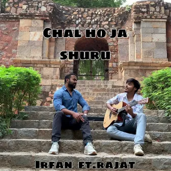 Chal Ho Ja Shuru by Irfan