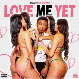 LOVE ME YET by MCM Raymond