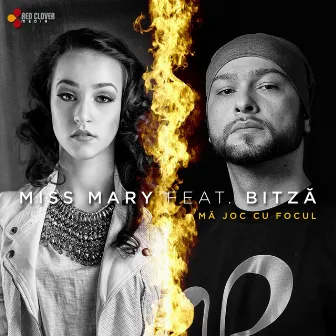 Mă Joc Cu Focul (feat. Bitză) by Miss Mary