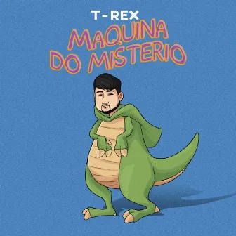 Máquina do Mistério by T-Rex