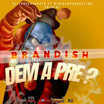 Dem A Pre by Brandish