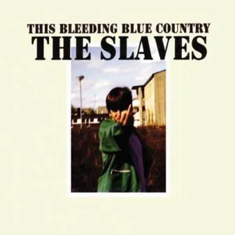 This Bleeding Blue Country by The Slaves