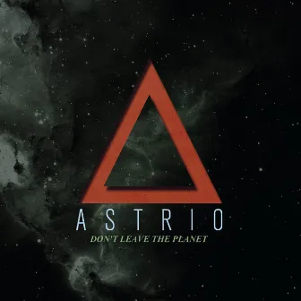 Don't Leave the Planet by Astrio