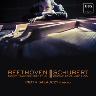 Beethoven: Piano Sonata No. 32 - Schubert: Piano Sonata No. 21 by Piotr Salajczyk