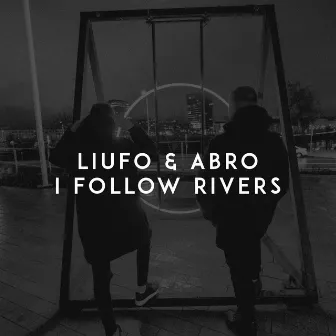 I Follow Rivers by ABRO