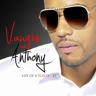 Life of a Player - EP by Vaughn Anthony