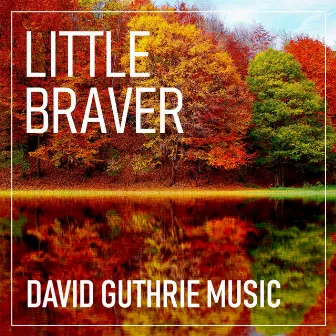 Little Braver by David Guthrie Music