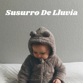 Susurro De Lluvia: Suaves Sonidos Binaurales Para La Relajación Del Bebé by Lullabies de bebé