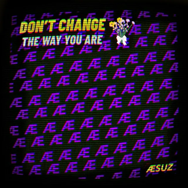 Don't Change The Way You Are