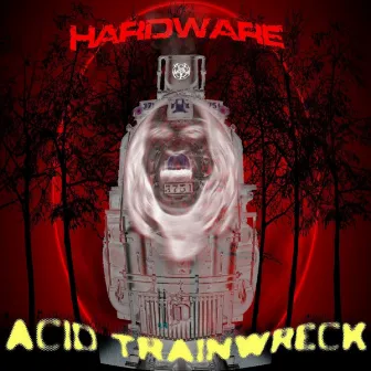 Acid Trainwreck by Hardware