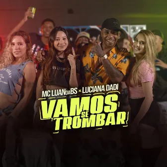 Vamos Se Trombar by Luciana Dadi