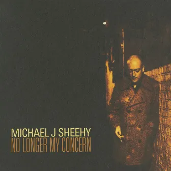 No Longer My Concern by Michael J Sheehy