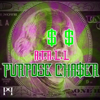 PURPOSE CHASER by A.T.A.L.L