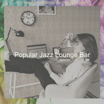 Big Band - Ambiance for Staying Home by Popular Jazz Lounge Bar