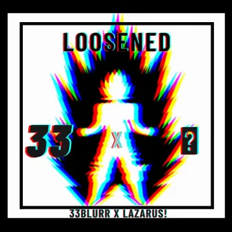 Loosened by 33Blurr