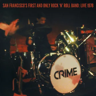 San Francisco's First and Only Rock 'N' Roll Band: Live 1978 by Crime