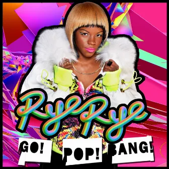 Go! Pop! Bang! (Deluxe Version) by Rye Rye