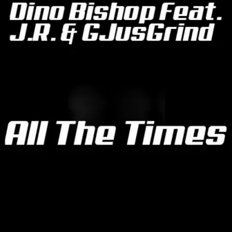 All the Times by Dino Bishop