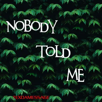 Nobody Told Me by Tex da Message