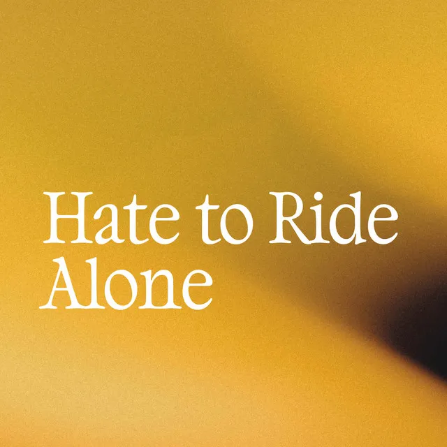 Hate To Ride Alone