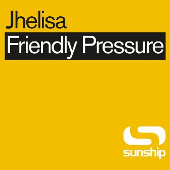 Friendly Pressure (Into The Sunshine Mixes) by Sunship