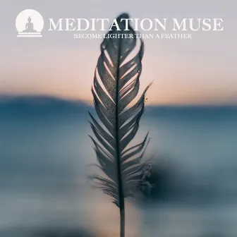 BECOME LIGHTER THAN A FEATHER by Meditation Music